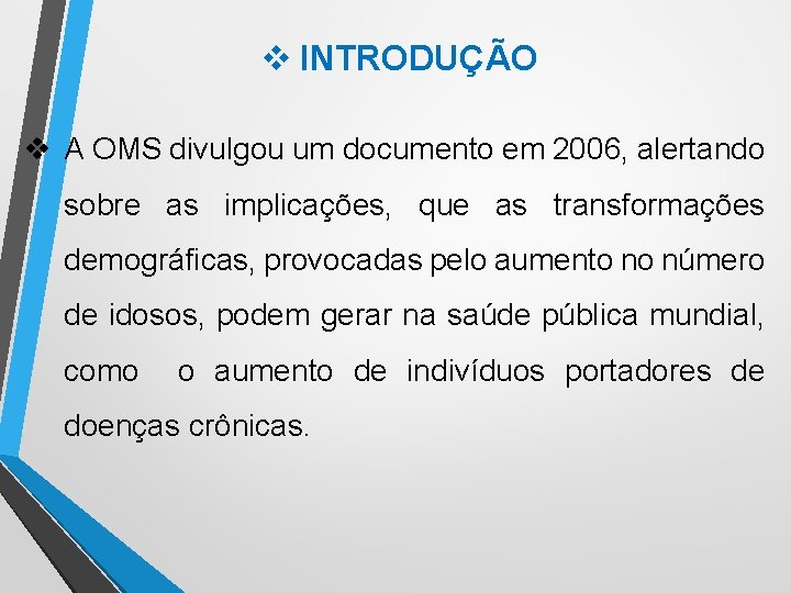 v INTRODUÇÃO v A OMS divulgou um documento em 2006, alertando sobre as implicações,