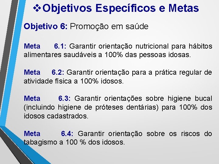 v. Objetivos Específicos e Metas Objetivo 6: Promoção em saúde Meta 6. 1: Garantir