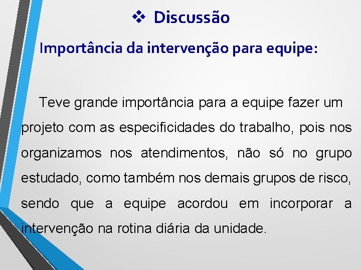 v Discussão Importância da intervenção para equipe: Teve grande importância para a equipe fazer