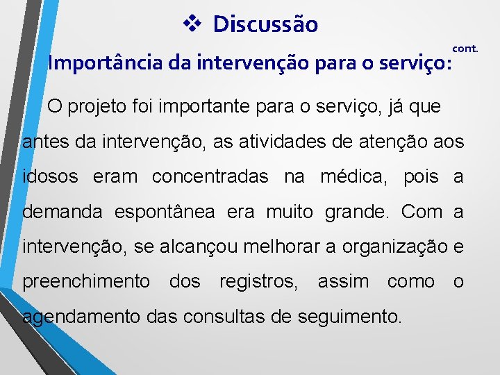 v Discussão cont. Importância da intervenção para o serviço: O projeto foi importante para