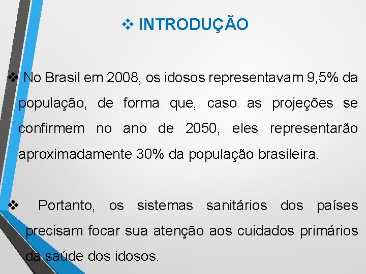 v INTRODUÇÃO v No Brasil em 2008, os idosos representavam 9, 5% da população,