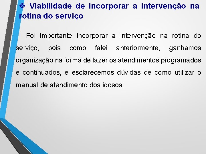 v Viabilidade de incorporar a intervenção na rotina do serviço Foi importante incorporar a