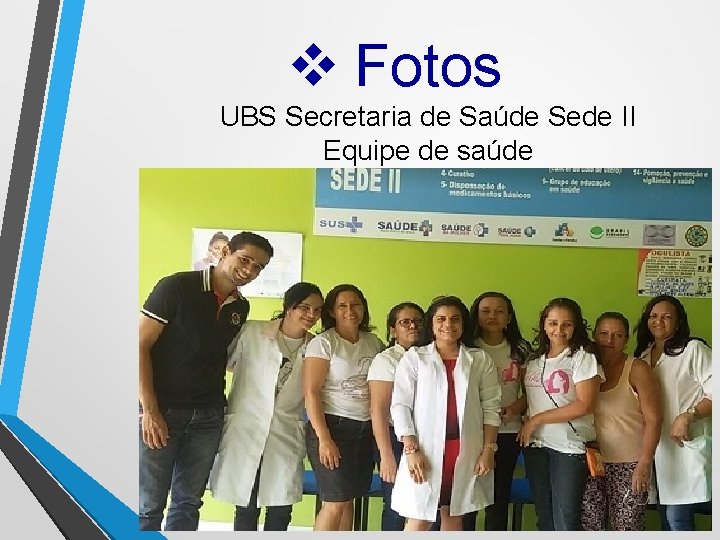 v Fotos UBS Secretaria de Saúde Sede II Equipe de saúde 
