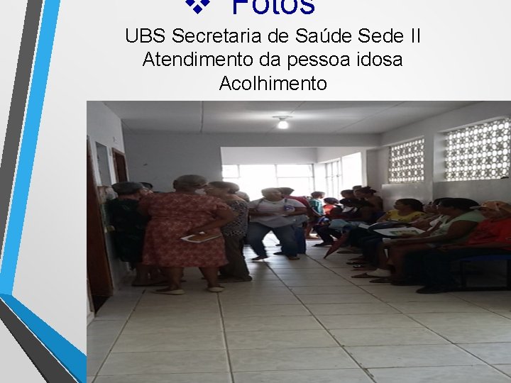 v Fotos UBS Secretaria de Saúde Sede II Atendimento da pessoa idosa Acolhimento 