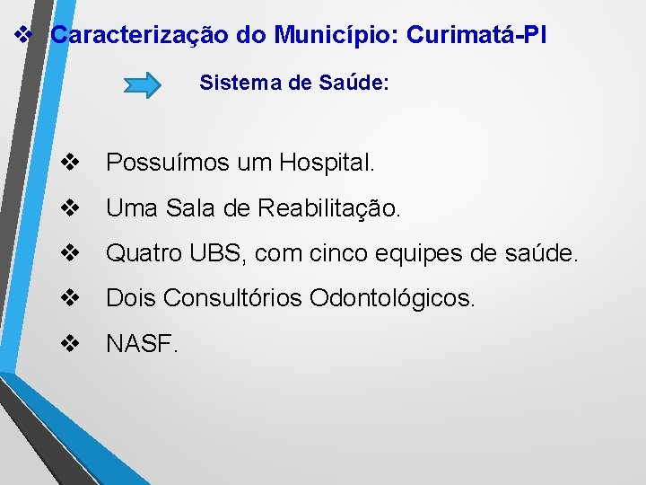 v Caracterização do Município: Curimatá-PI Sistema de Saúde: v Possuímos um Hospital. v Uma