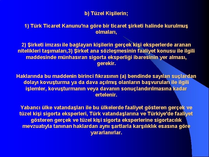 b) Tüzel Kişilerin; 1) Türk Ticaret Kanunu'na göre bir ticaret şirketi halinde kurulmuş olmaları,