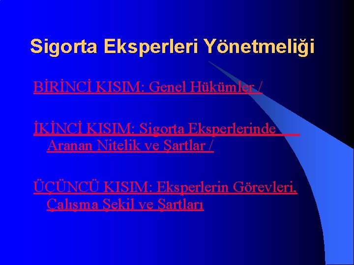 Sigorta Eksperleri Yönetmeliği BİRİNCİ KISIM: Genel Hükümler / İKİNCİ KISIM: Sigorta Eksperlerinde Aranan Nitelik