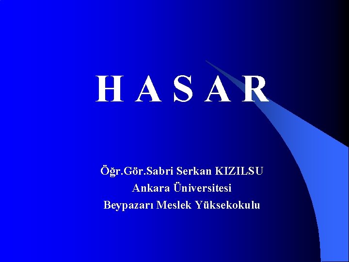 HASAR Öğr. Gör. Sabri Serkan KIZILSU Ankara Üniversitesi Beypazarı Meslek Yüksekokulu 