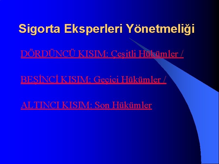 Sigorta Eksperleri Yönetmeliği DÖRDÜNCÜ KISIM: Çeşitli Hükümler / BEŞİNCİ KISIM: Geçici Hükümler / ALTINCI