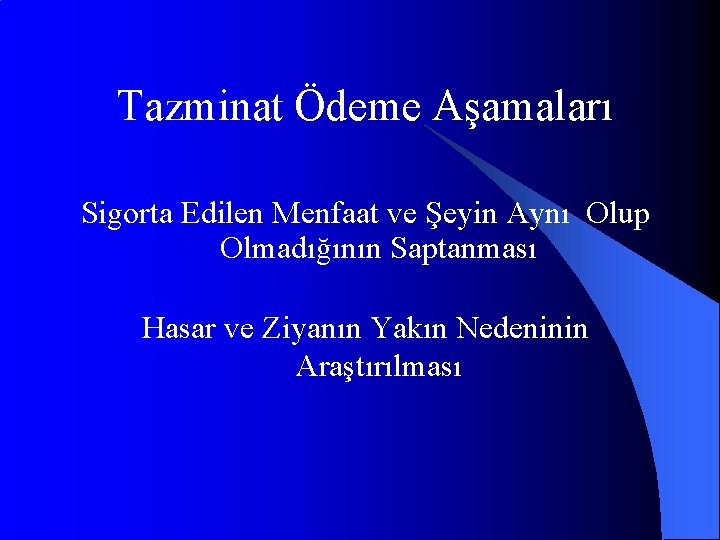 Tazminat Ödeme Aşamaları Sigorta Edilen Menfaat ve Şeyin Aynı Olup Olmadığının Saptanması Hasar ve
