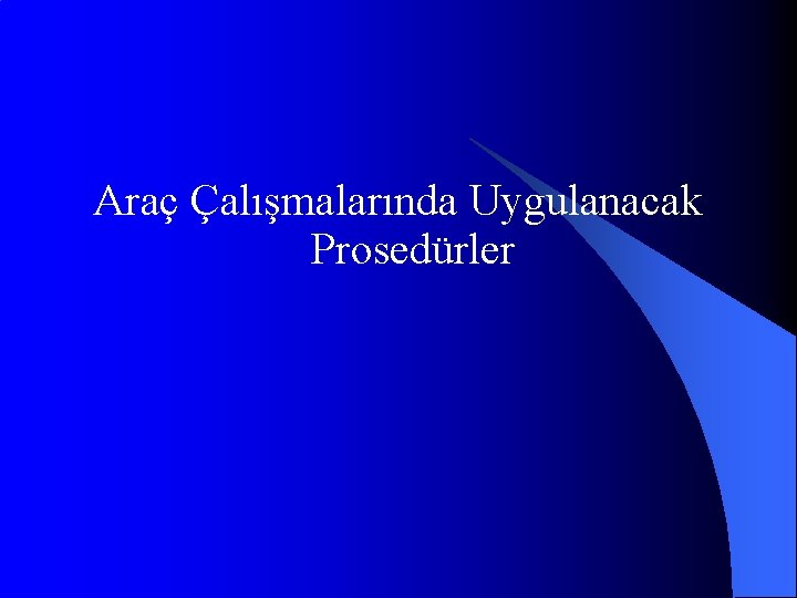 Araç Çalışmalarında Uygulanacak Prosedürler 