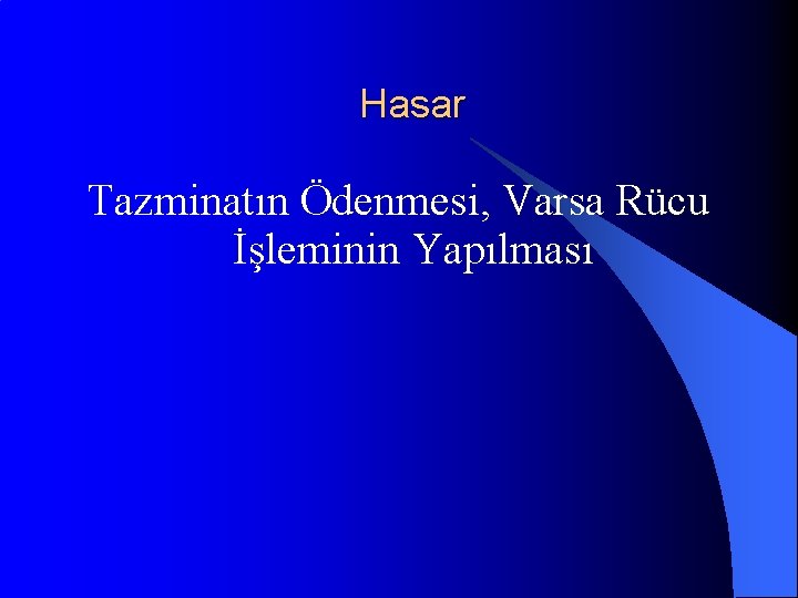 Hasar Tazminatın Ödenmesi, Varsa Rücu İşleminin Yapılması 