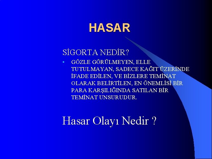 HASAR SİGORTA NEDİR? • GÖZLE GÖRÜLMEYEN, ELLE TUTULMAYAN, SADECE KAĞIT ÜZERİNDE İFADE EDİLEN, VE