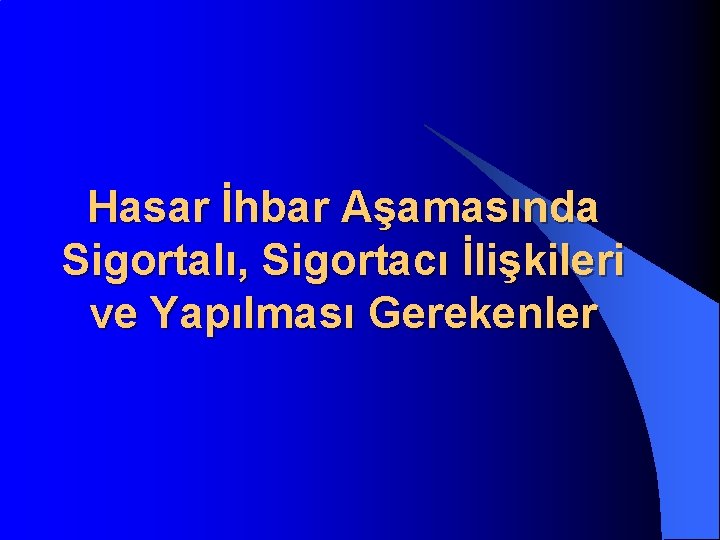 Hasar İhbar Aşamasında Sigortalı, Sigortacı İlişkileri ve Yapılması Gerekenler 
