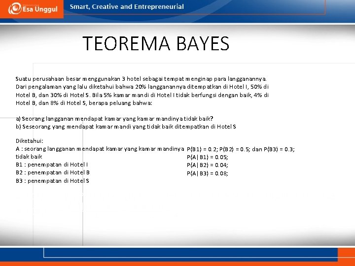 TEOREMA BAYES Suatu perusahaan besar menggunakan 3 hotel sebagai tempat menginap para langganannya. Dari