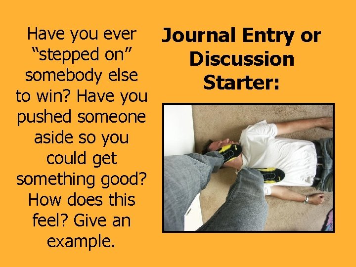 Have you ever Journal Entry or “stepped on” Discussion somebody else Starter: to win?