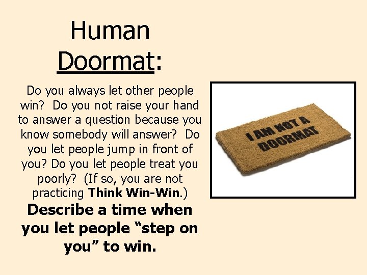 Human Doormat: Do you always let other people win? Do you not raise your