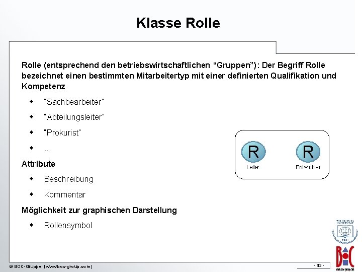 Klasse Rolle (entsprechend den betriebswirtschaftlichen “Gruppen”): Der Begriff Rolle bezeichnet einen bestimmten Mitarbeitertyp mit