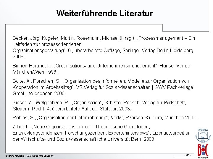 Weiterführende Literatur Becker, Jörg, Kugeler, Martin, Rosemann, Michael (Hrsg. ), „Prozessmanagement – Ein Leitfaden