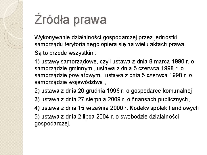 Źródła prawa Wykonywanie działalności gospodarczej przez jednostki samorządu terytorialnego opiera się na wielu aktach