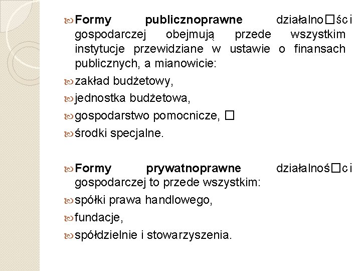  Formy publicznoprawne działalno�ści gospodarczej obejmują przede wszystkim instytucje przewidziane w ustawie o finansach