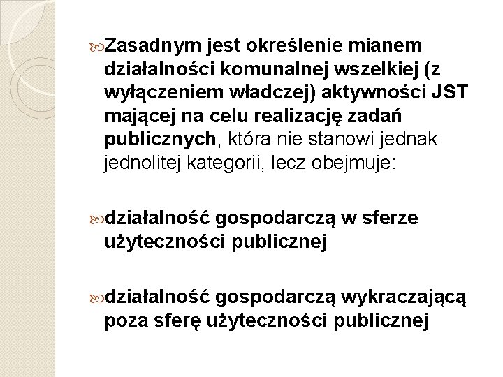  Zasadnym jest określenie mianem działalności komunalnej wszelkiej (z wyłączeniem władczej) aktywności JST mającej
