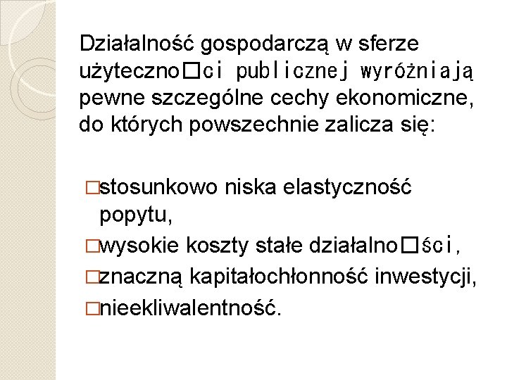 Działalność gospodarczą w sferze użyteczno�ci publicznej wyróżniają pewne szczególne cechy ekonomiczne, do których powszechnie