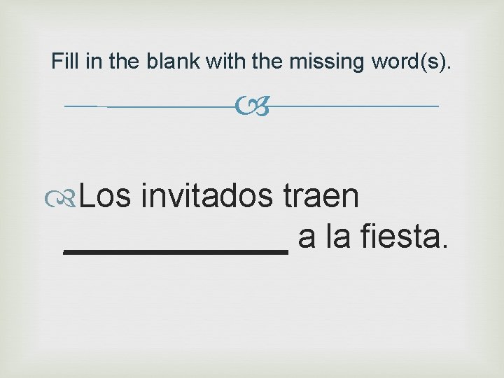 Fill in the blank with the missing word(s). Los invitados traen ______ a la