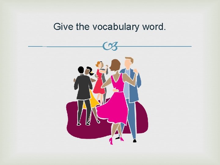 Give the vocabulary word. 