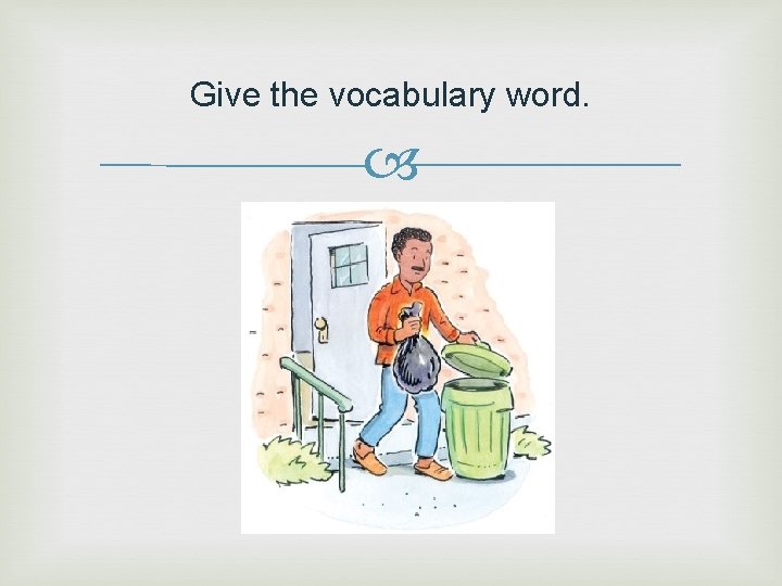 Give the vocabulary word. 
