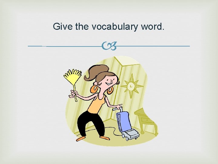 Give the vocabulary word. 