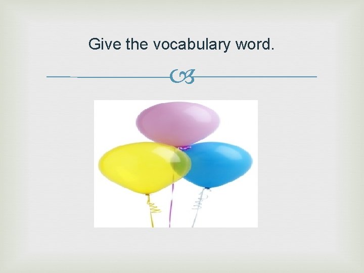 Give the vocabulary word. 