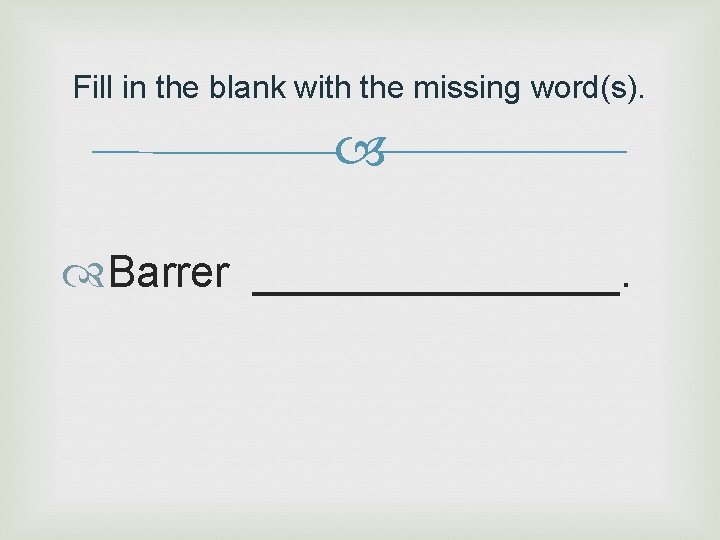 Fill in the blank with the missing word(s). Barrer ________. 