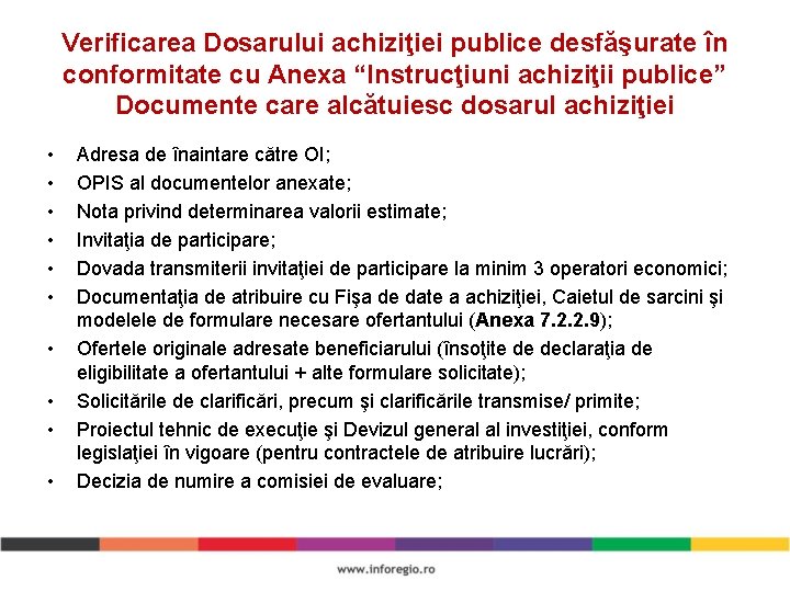 Verificarea Dosarului achiziţiei publice desfăşurate în conformitate cu Anexa “Instrucţiuni achiziţii publice” Documente care