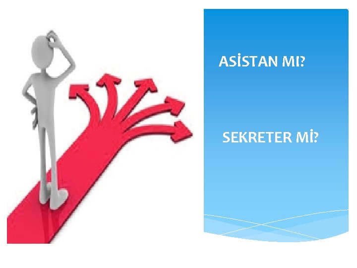 ASİSTAN MI? SEKRETER Mİ? 