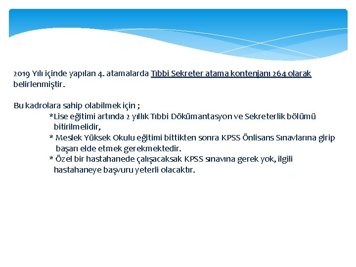 2019 Yılı içinde yapılan 4. atamalarda Tıbbi Sekreter atama kontenjanı 264 olarak belirlenmiştir. Bu