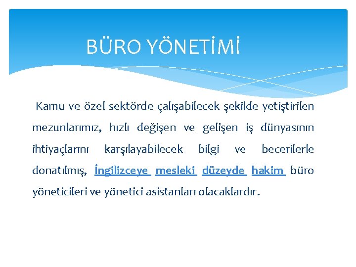 BÜRO YÖNETİMİ Kamu ve özel sektörde çalışabilecek şekilde yetiştirilen mezunlarımız, hızlı değişen ve gelişen