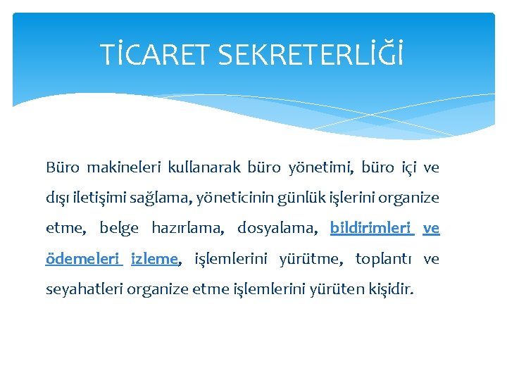 TİCARET SEKRETERLİĞİ Büro makineleri kullanarak büro yönetimi, büro içi ve dışı iletişimi sağlama, yöneticinin