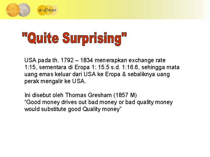 USA pada th. 1792 – 1834 menerapkan exchange rate 1: 15, sementara di Eropa