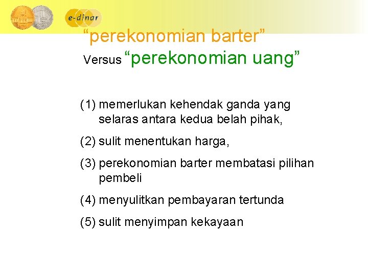 “perekonomian barter” Versus “perekonomian uang” (1) memerlukan kehendak ganda yang selaras antara kedua belah