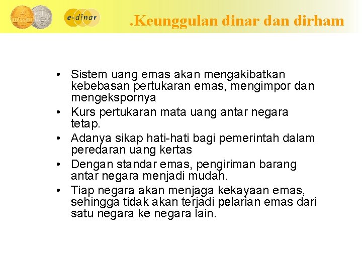 . Keunggulan dinar dan dirham • Sistem uang emas akan mengakibatkan kebebasan pertukaran emas,