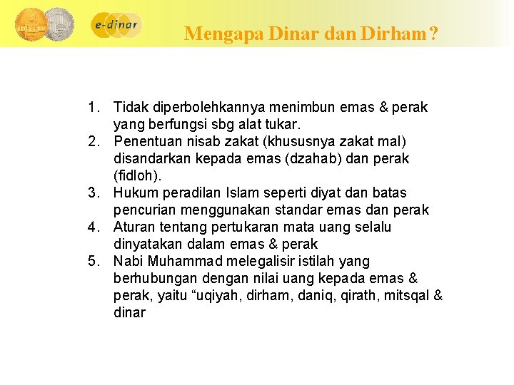 Mengapa Dinar dan Dirham? 1. Tidak diperbolehkannya menimbun emas & perak yang berfungsi sbg