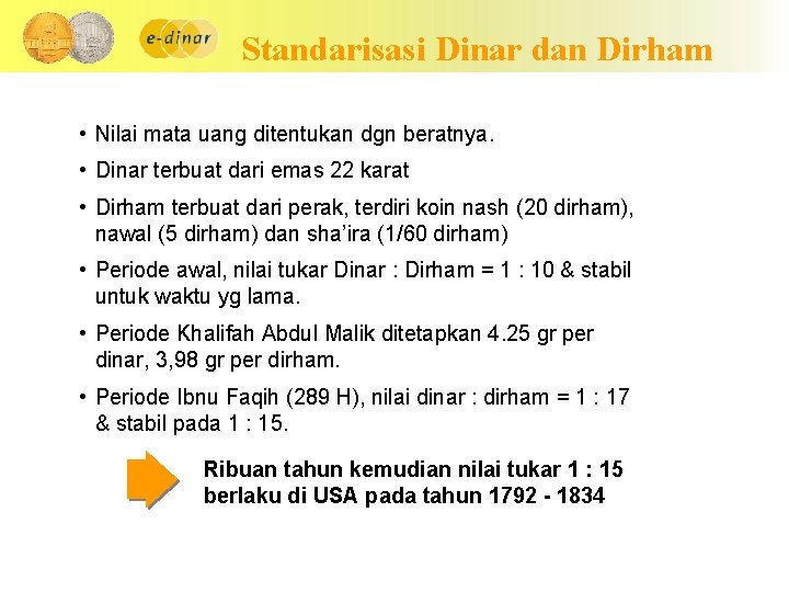 Standarisasi Dinar dan Dirham • Nilai mata uang ditentukan dgn beratnya. • Dinar terbuat