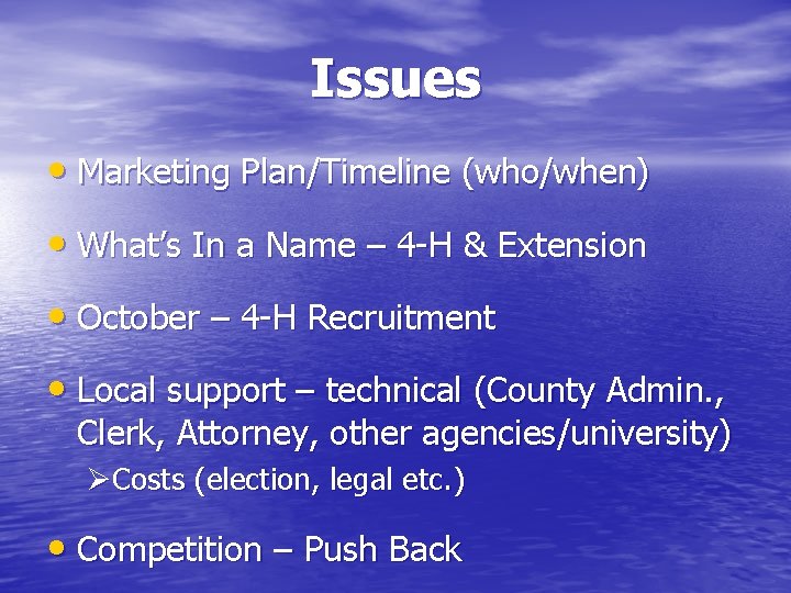 Issues • Marketing Plan/Timeline (who/when) • What’s In a Name – 4 -H &