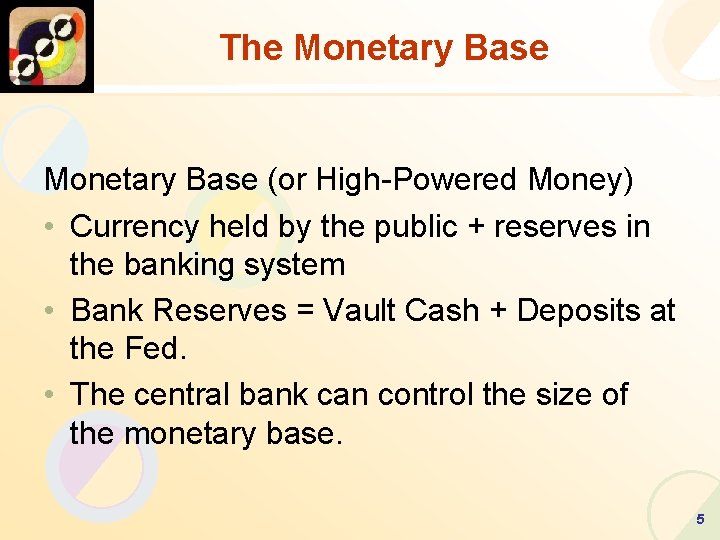 The Monetary Base (or High-Powered Money) • Currency held by the public + reserves