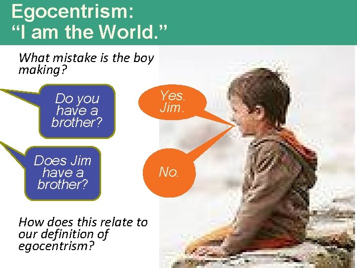 Egocentrism: “I am the World. ” What mistake is the boy making? Do you