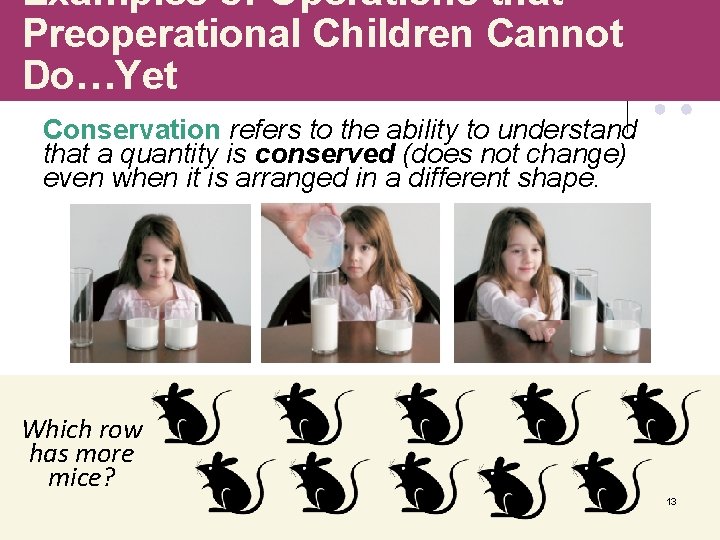 Examples of Operations that Preoperational Children Cannot Do…Yet Conservation refers to the ability to