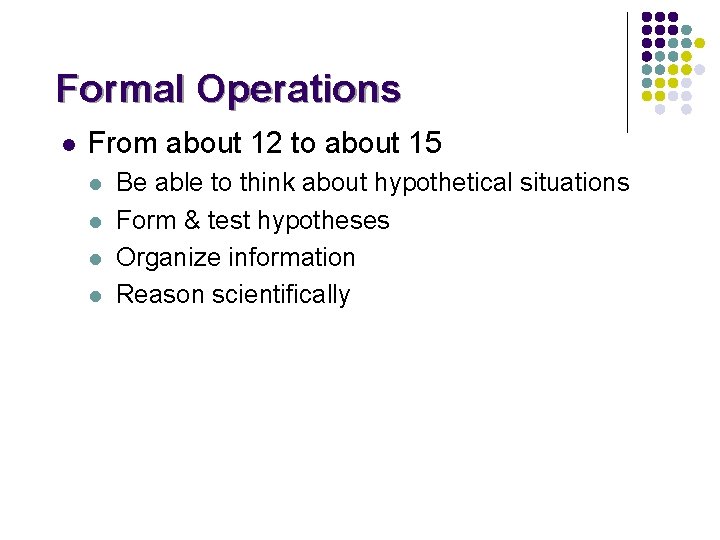 Formal Operations l From about 12 to about 15 l l Be able to