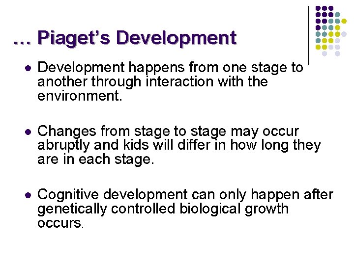 … Piaget’s Development l Development happens from one stage to another through interaction with
