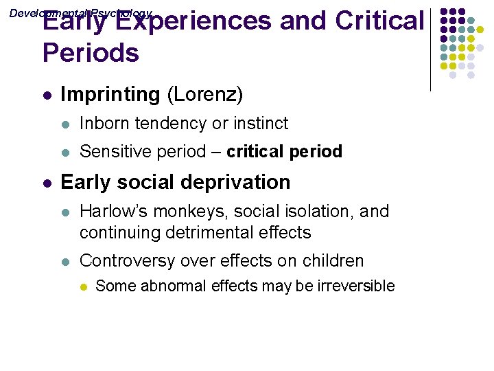 Early Experiences and Critical Periods Developmental Psychology l l Imprinting (Lorenz) l Inborn tendency